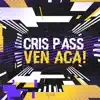 Cris Pass - Ven Acá! - Single